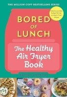 Bored of Lunch: The Healthy Air Fryer Book: Calorie-counter, budget & time-saving air fryer recipes